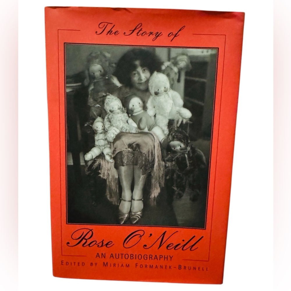 THE STORY OF ROSE O'NEILL: AN AUTOBIOGRAPHY By Miriam Formanek-Brunell EXCELLENT
